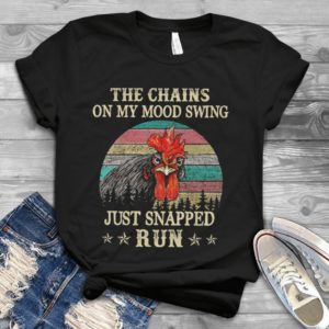 The Cahins On My Mood Swing Just Snapped Run Handmade Shirt