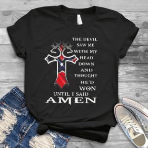 The Devil Saw Mw With My Head Down And Thought He'd Won Until I Said Amen Handmade Shirt