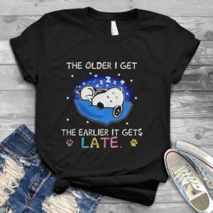 The Older I Get The Earlier Gets Late Handmade Shirt