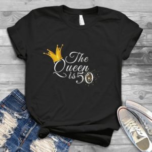 The Queen Is 50 Funny Shirt For Woman Handmade Shirt