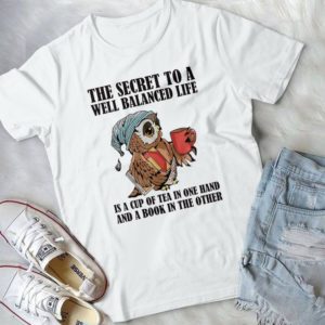 The Secret To A Well Balanced Life Is A Cup Of Tea In One Hand Handmade Shirt