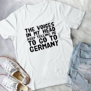 The Voices In My Head Keep Telling Me To Go To Germany Handmade Shirt_compressed