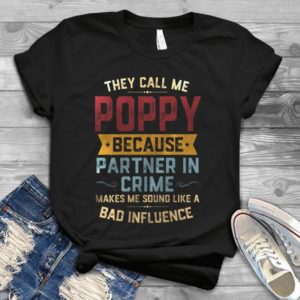 They Call Me Poppy Because Partner In Crime Handmade Shirt