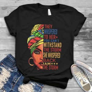 They Whispered To Her You Can't Withstand The Storm She Whispered Back Handmade Shirt