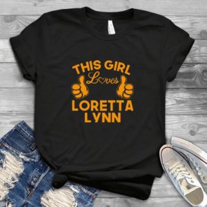 This Girl Love Loretta Lynn Handmade Shirt