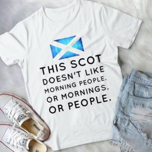 This Scot Doesn't Like Morning People Or Morning Or People Handmade Shirt