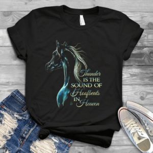 Thunder Is The Sound Of Hoofbeats In Heaven Horse Lover- Horse Birthday Gift Best Unisex T- Shirt