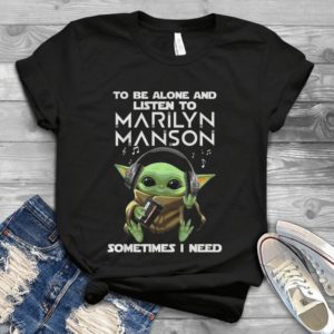 To Be Alone And Listen To Marulyn Manson Sometimes I Need Handmade Shirt