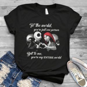 To The World You're Just One Person But To Me You're My Entire World Handmade Shirt