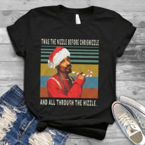 Twas The Nizzle Before Christmizzle And All Through The Hizzle Handmade Shirt