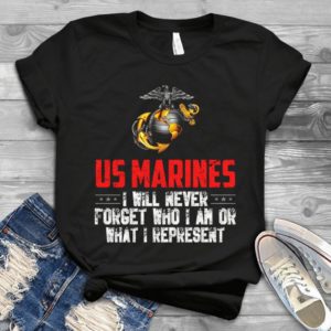 Us Marines I Will Never Forget Who I Am Or What I Represent Handmade Shirt