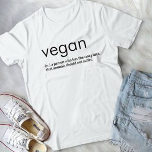 Vegan A Person Who Has The Crazy Idea That Animals Should Not Suffer Handmade Shirt