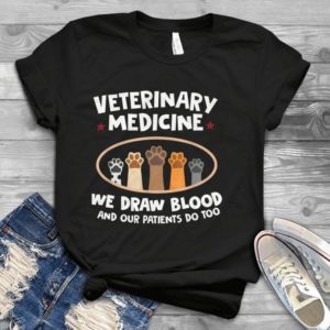 Veterinary Medicine We Draw Blood And Our Patients Do Too Handmade Shirt