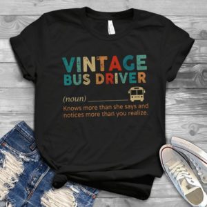 Vintage Bus Driver Knows More Tha She Says And Realize Handmade Shirt