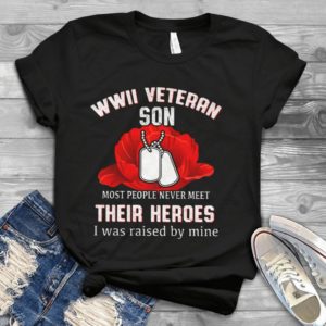WWII Veteran Son Most People Never Meet Their Heroes Handmade Shirt