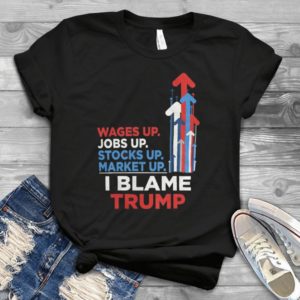 Wages Up Jobs Up Stocks Up Market Up I Blame Trummpp Handmade Shirt