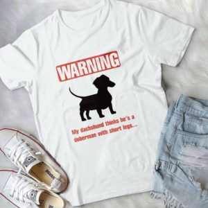 Warning My Dachshund Thinks He's A Doberman With Short Legs Handmade Shirt