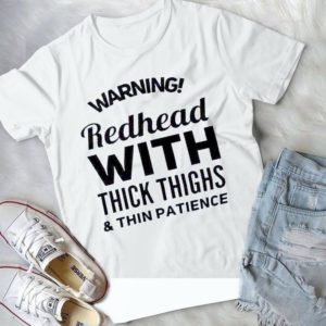 Warning Redhead With Thick Thighs Thin Patience Handmade Shirt