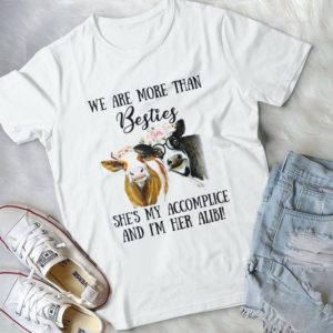 We Are More Than Besties She's My Accomplice And I'm Her Alibi Handmade Shirt