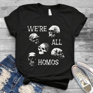 We're All Homos Handmade Shirt