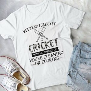 Weekend Forecast Criket With No Chanceee Of House Cleaning Or Cooking Handmade Shirt