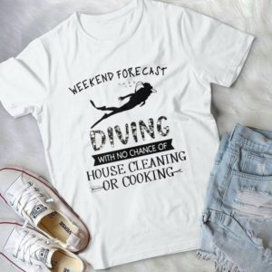 Weekend Forecast Diving With No Chance Of House Cleaning Handmade Shirt_compressed