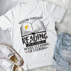 Weekend Forecast Reading With No Chance Of House Cleaning Or Cooking Handmade Shirt