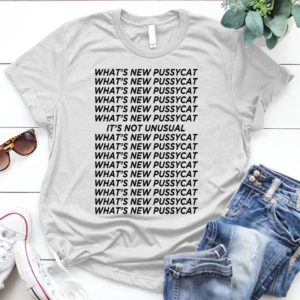 What's-new-pussycat - Shirt T-Shirt Funny - Gift Shirt - Best Shirt - Handmade Shirt