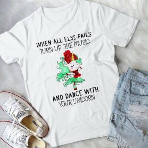 When All Else Fails Turn Up The Music And Dance With Your Unicorn Handmade Shirt