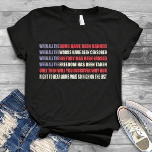 When All The Guns Have Been Banned When All The Words Have Been Censored Handmade Shirt