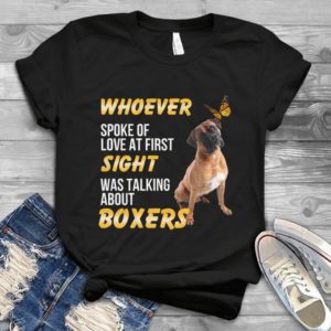 Whoever Spoke Of Love At First Sight Was Talking About Boxers Handmade Shirt
