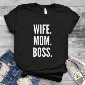 Wife Mom Boss Classic Style Handmade Shirt