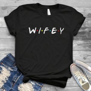 Wifey Shirt, Couple Shirt, I'll Be There For You Friends Hadmade Shirt_compressed