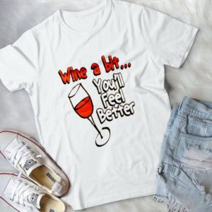 Wine A Bit You'll Feel Better Funny Tee  . Handmade Shirt