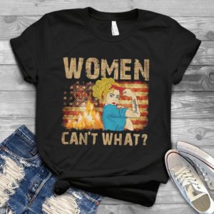 Woamen Cant What Firefighter Handmade Shirt