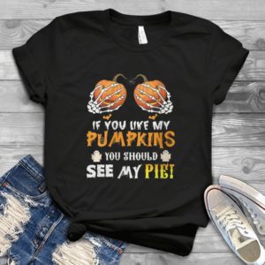 Womens If You like my pumpkin you should see my pie Handmade Shirt