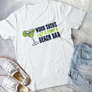 Work Sucks Let's Find A Beach Bar Handmade Shirt_compressed