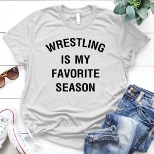 Wrestling-is-my-favorite-season - Shirt T-Shirt Funny - Gift Shirt - Best Shirt - Handmade Shirt