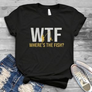 Wtf Where’s The Fish Fishing Lover Handmade Shirt