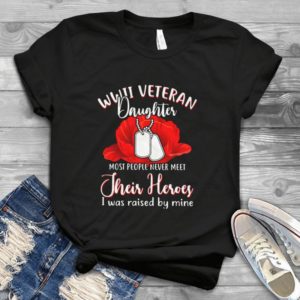 Wwii Veteran Daughter Most People Never Meet Handmade Shirt