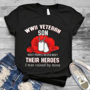 Wwii Veteran Son Most People Never Meet Their Heroes Handmade Shirt