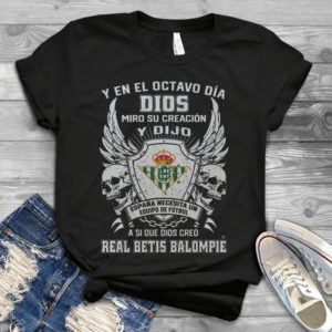 Y En El Octavo Dia Dios Miro Su Creacion Y Dijo Handmade Shirt