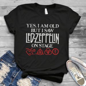 Yes I Am Old But I Saw Led-Zeppelin On Stage Logo Handmade Shirt