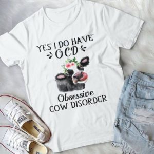 Yes I Do Have OCD Obsessive Cow Disorder Handmade Shirt