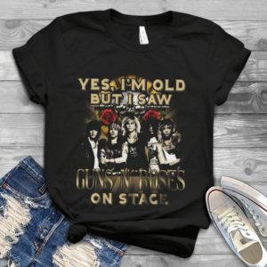 Yes I'm Old But I Saw Guns N' Roses On Stage Handmade Shirt