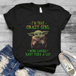 Yoda T Shirt I'm That Crazy Girl Who Loves Baby Yoda A Lot Unisex Handmade Shirt_compressed