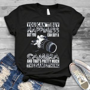 You Can't Buy Happiness But You Can Buy A Camera And That's Pretty Much Handmade Shirt