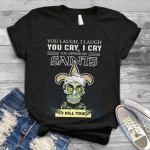 You Laugh I Laugh You Cry I Cry You Offend My Saints I Kill You Handmade Shirt
