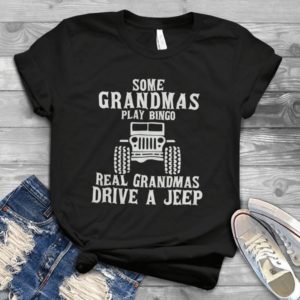 ome Grandmas Play Bingo Real Grandmas Drive A Jeep Handmade Shirt