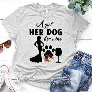 A Girl Her Dog Her Wine Best Gift For Strong Girl Girl Slogan, The Girl Loves Dog, Best Gift For Strong Girl, Cute Gift For Girl